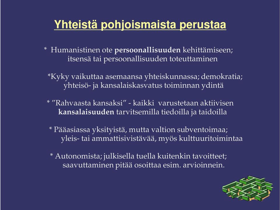 varustetaan aktiivisen kansalaisuuden tarvitsemilla tiedoilla ja taidoilla * Pääasiassa yksityistä, mutta valtion subventoimaa; yleis-