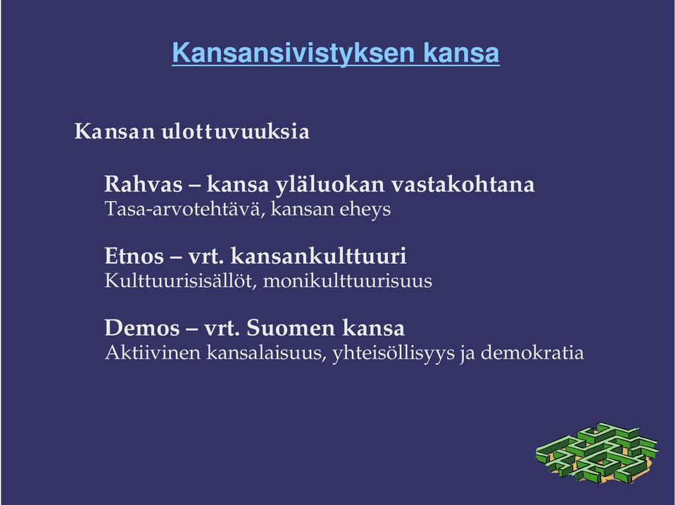 kansankulttuuri Kulttuurisisällöt, monikulttuurisuus Demos vrt.