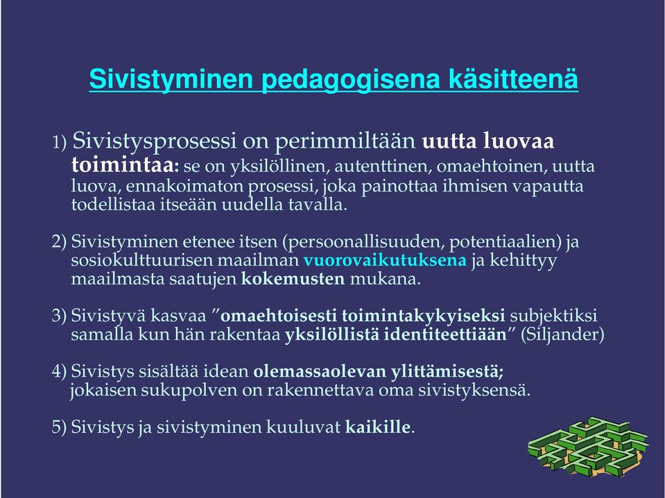 2) Sivistyminen etenee itsen (persoonallisuuden, potentiaalien) ja sosiokulttuurisen maailman vuorovaikutuksena ja kehittyy maailmasta saatujen kokemusten mukana.