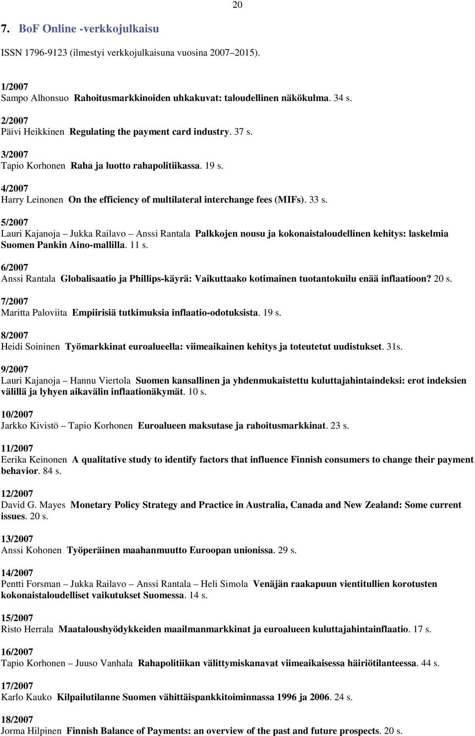 4/2007 Harry Leinonen On the efficiency of multilateral interchange fees (MIFs). 33 s.