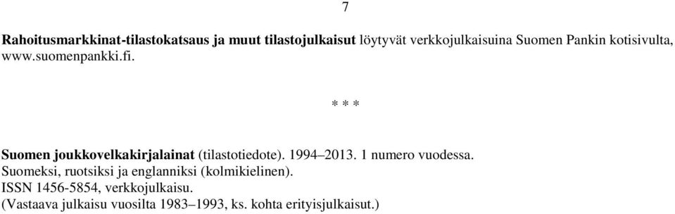7 * * * Suomen joukkovelkakirjalainat (tilastotiedote). 1994 2013. 1 numero vuodessa.