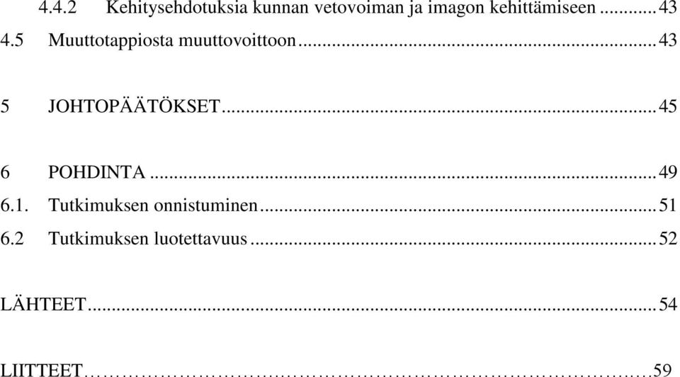 .. 43 5 JOHTOPÄÄTÖKSET... 45 6 POHDINTA... 49 6.1.