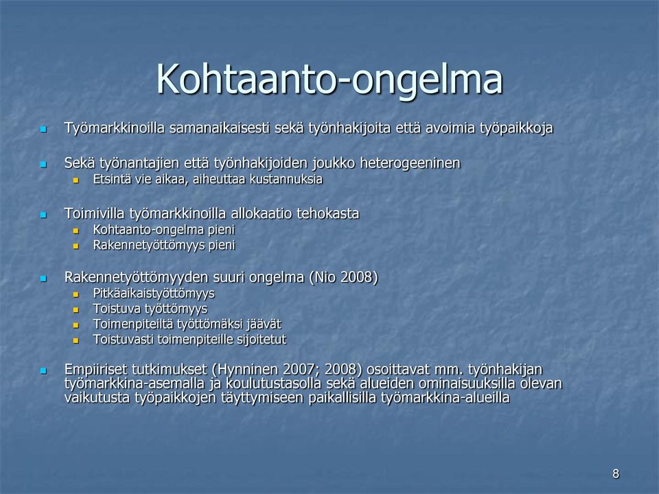 2008) Pitkäaikaistyöttömyys Toistuva työttömyys Toimenpiteiltä työttömäksi jäävät Toistuvasti toimenpiteille sijoitetut Empiiriset tutkimukset (Hynninen 2007; 2008)