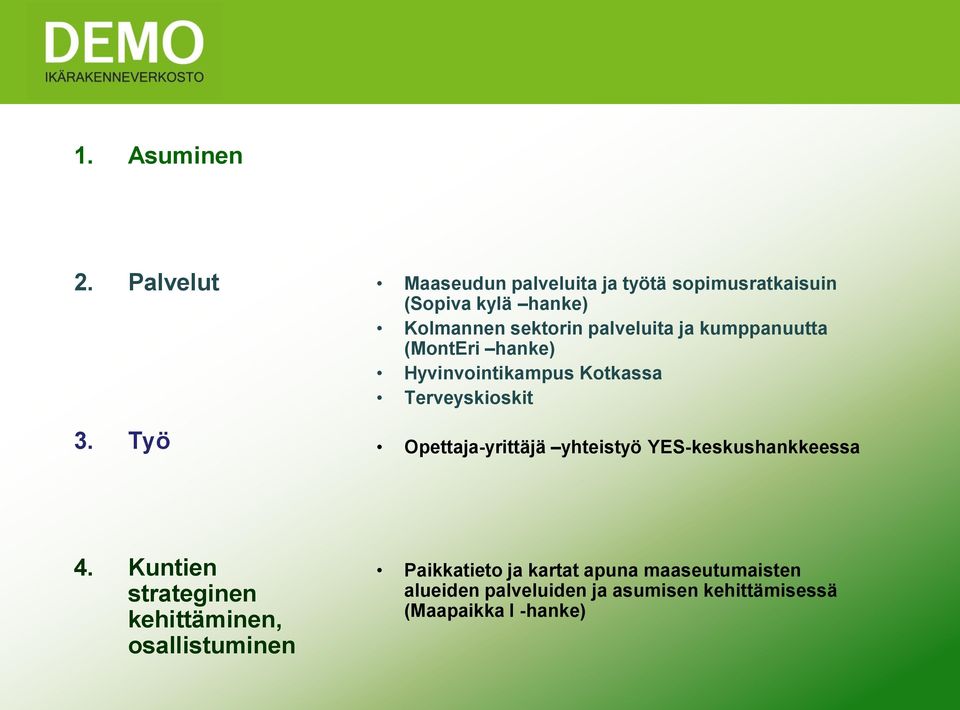 ja kumppanuutta (MontEri hanke) Hyvinvointikampus Kotkassa Terveyskioskit Opettaja-yrittäjä yhteistyö