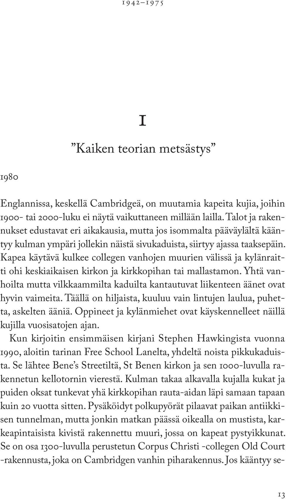 Kapea käytävä kulkee collegen vanhojen muurien välissä ja kylänraitti ohi keskiaikaisen kirkon ja kirkkopihan tai mallastamon.