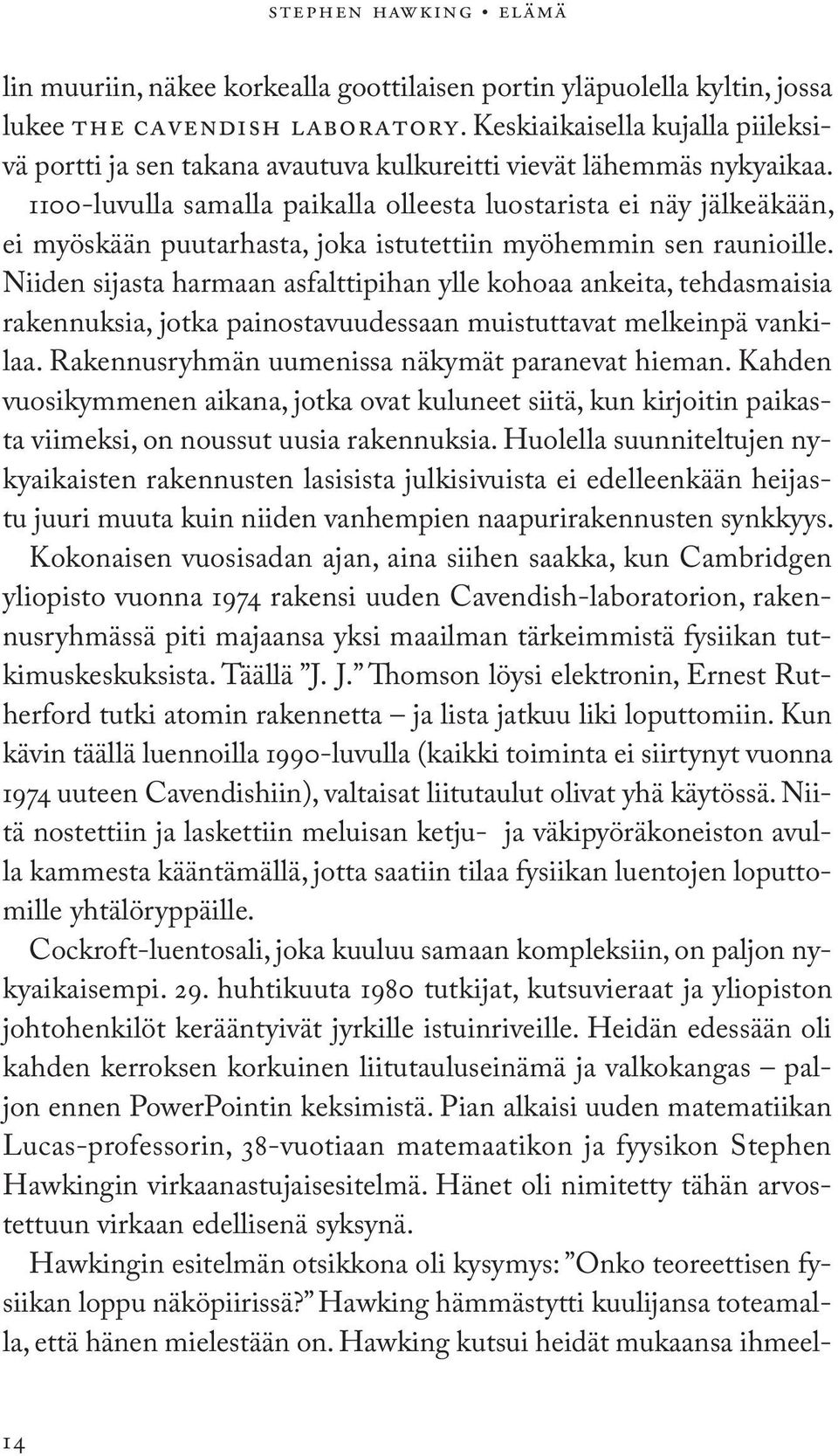 1100-luvulla samalla paikalla olleesta luostarista ei näy jälkeäkään, ei myöskään puutarhasta, joka istutettiin myöhemmin sen raunioille.