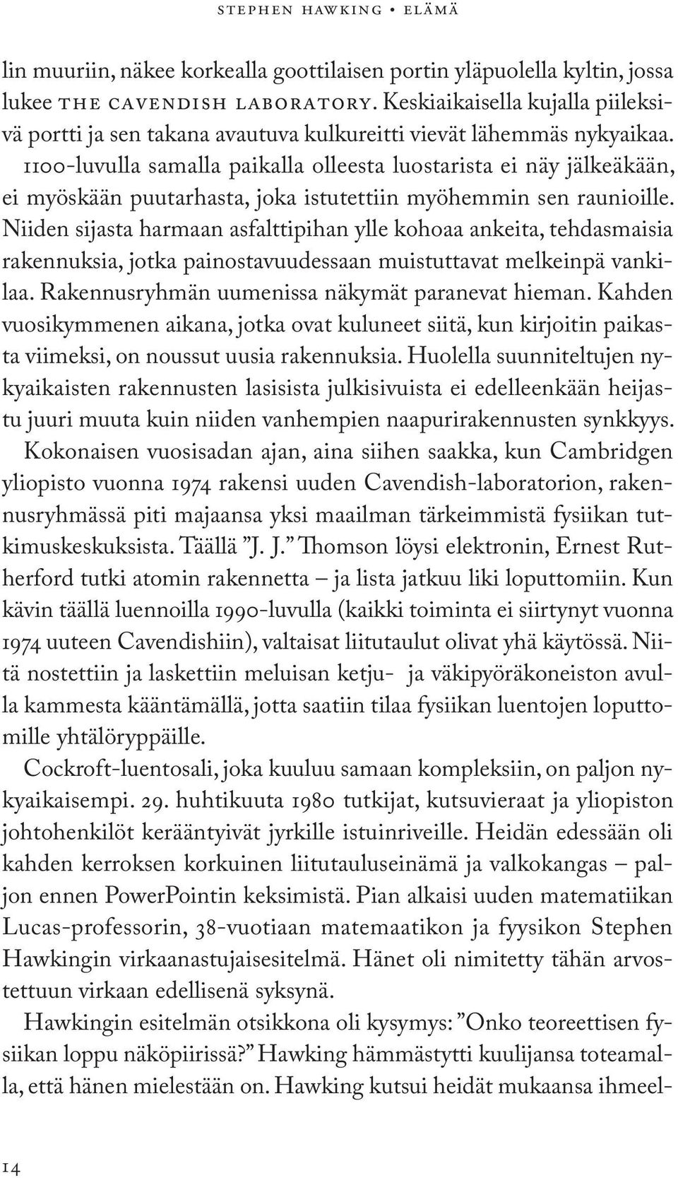 1100-luvulla samalla paikalla olleesta luostarista ei näy jälkeäkään, ei myöskään puutarhasta, joka istutettiin myöhemmin sen raunioille.