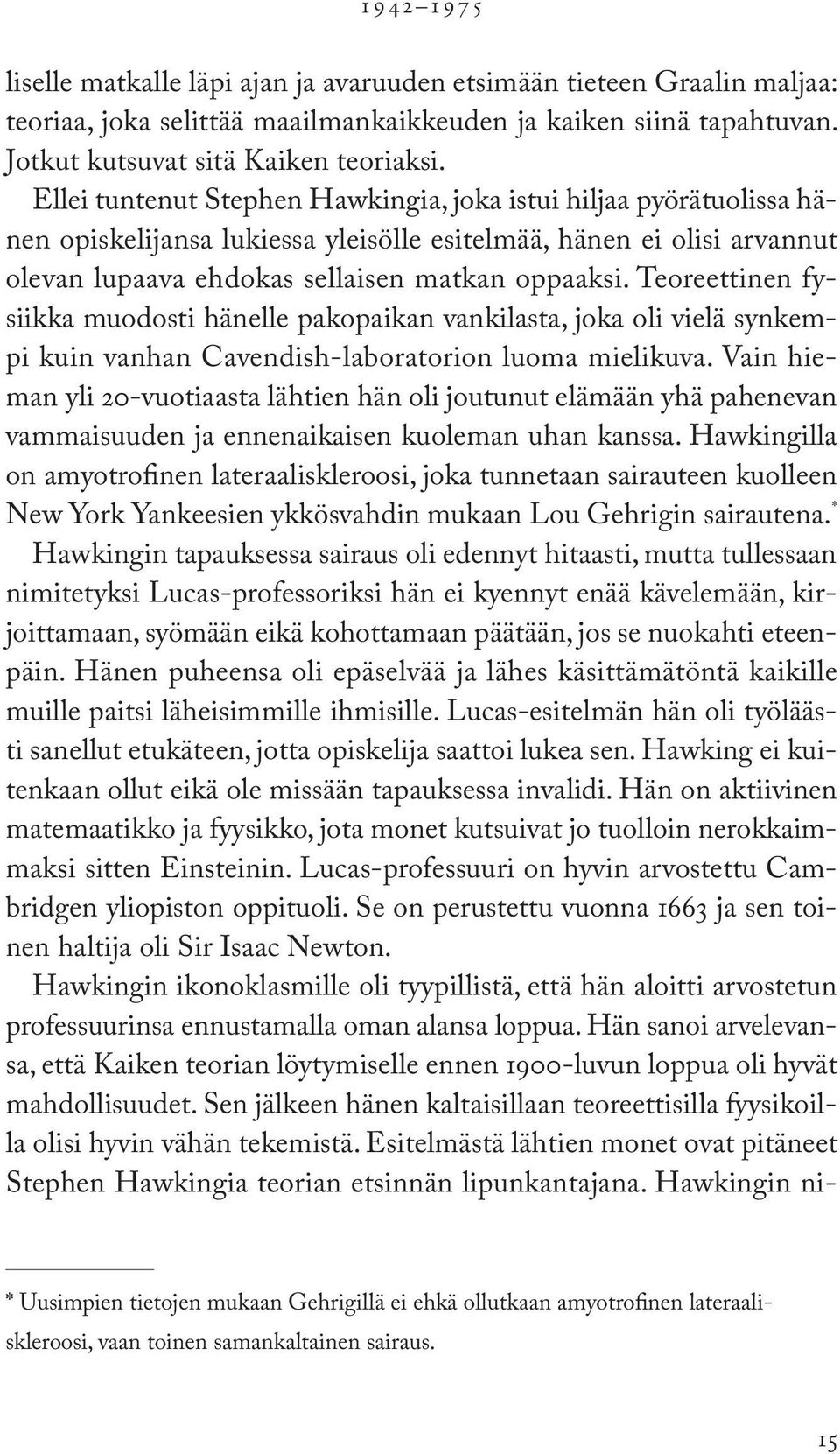 Teoreettinen fysiikka muodosti hänelle pakopaikan vankilasta, joka oli vielä synkempi kuin vanhan Cavendish-laboratorion luoma mielikuva.