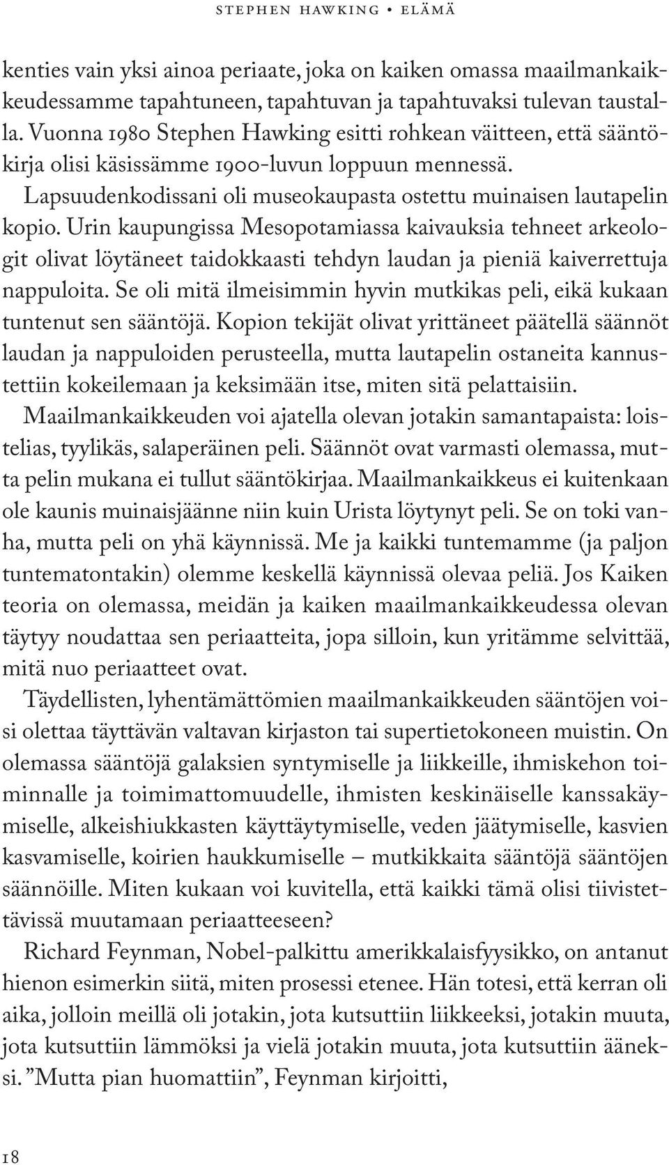 Urin kaupungissa Mesopotamiassa kaivauksia tehneet arkeologit olivat löytäneet taidokkaasti tehdyn laudan ja pieniä kaiverrettuja nappuloita.