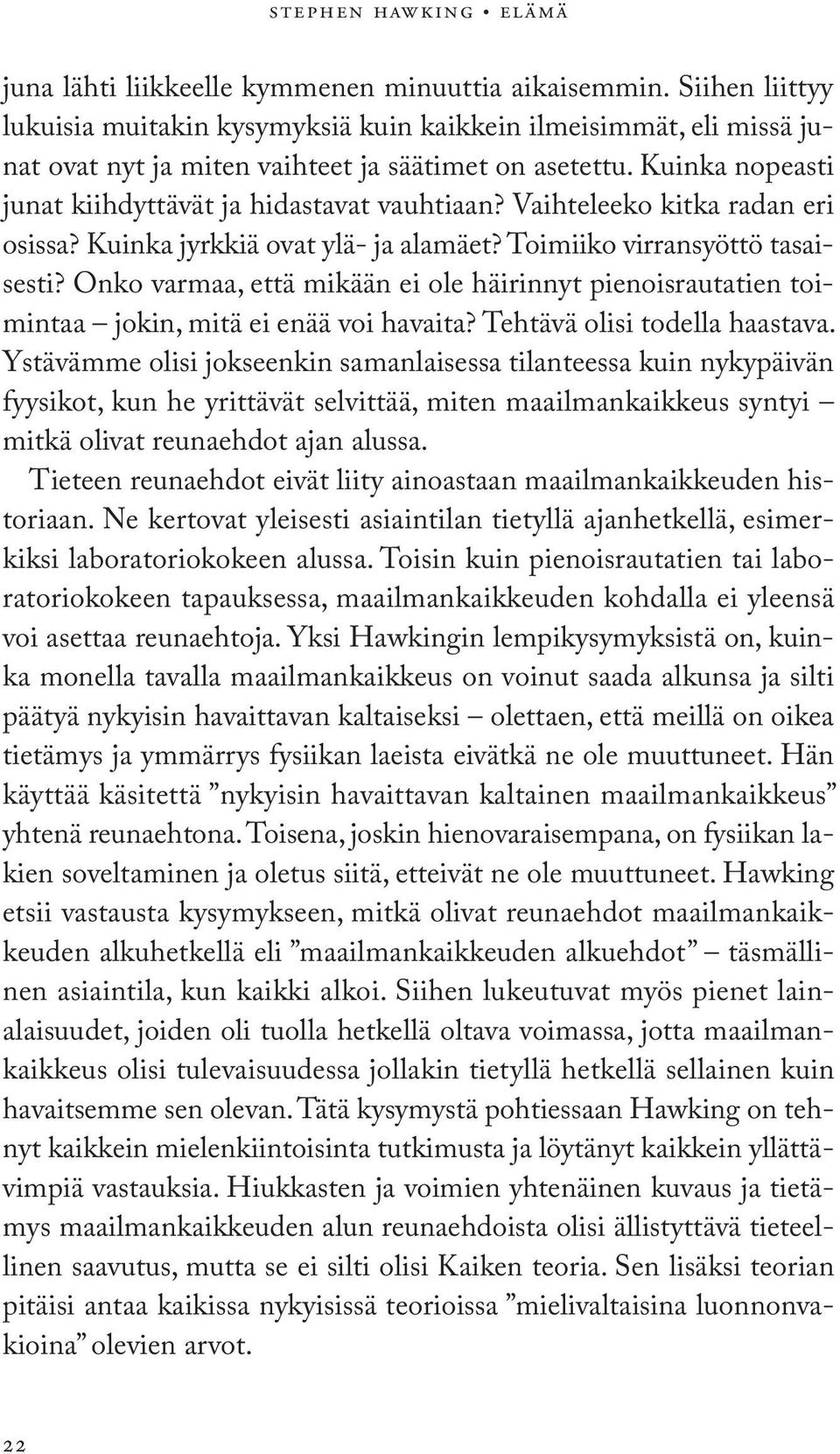 Vaihteleeko kitka radan eri osissa? Kuinka jyrkkiä ovat ylä- ja alamäet? Toimiiko virransyöttö tasaisesti?