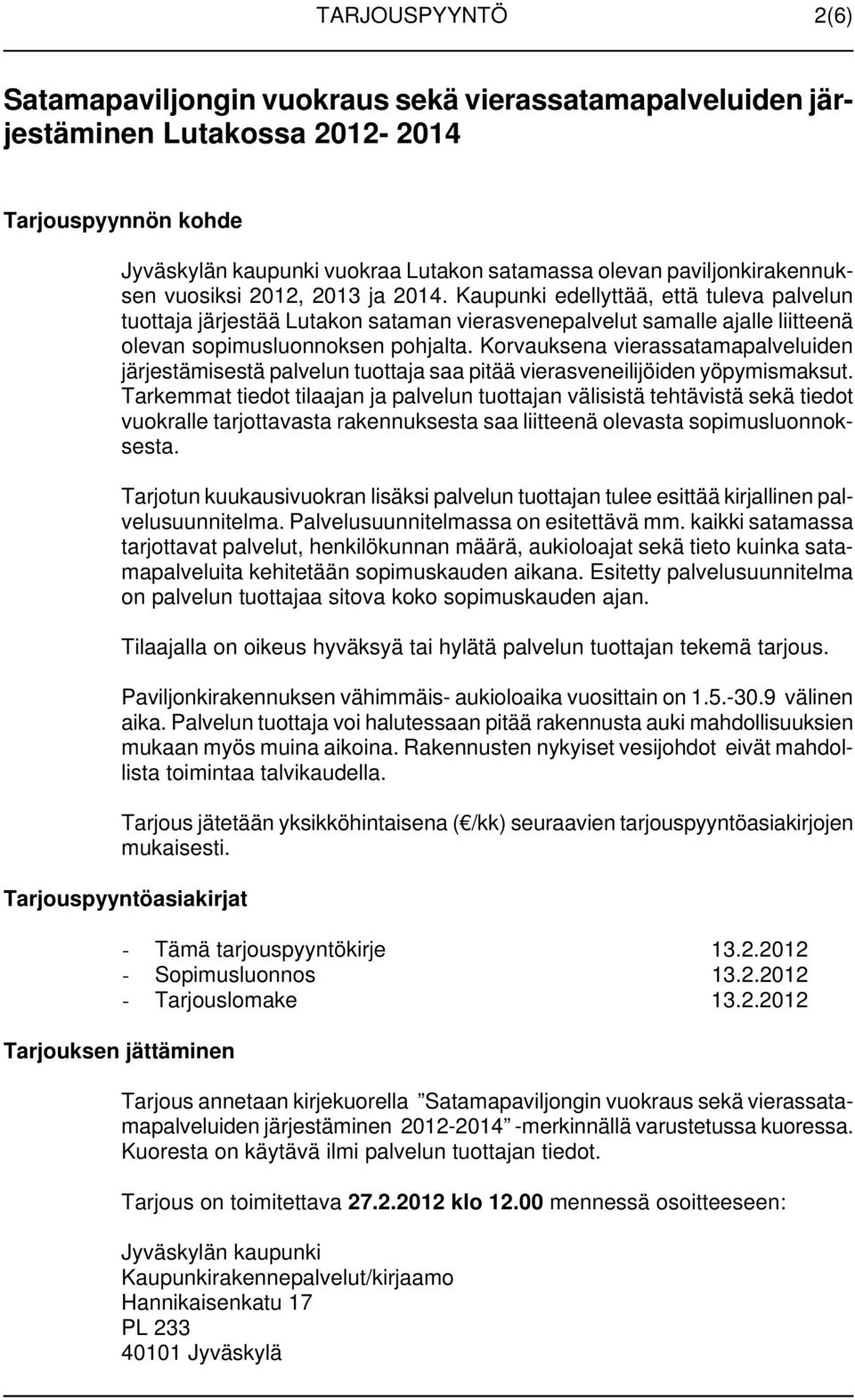 Korvauksena vierassatamapalveluiden järjestämisestä palvelun tuottaja saa pitää vierasveneilijöiden yöpymismaksut.