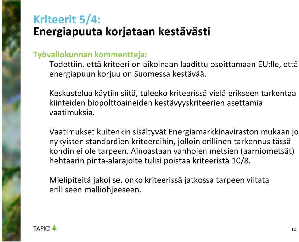 Vaatimukset kuitenkin sisältyvät Energiamarkkinaviraston mukaan jo nykyisten standardien kriteereihin, jolloin erillinen tarkennus tässä kohdin ei ole tarpeen.
