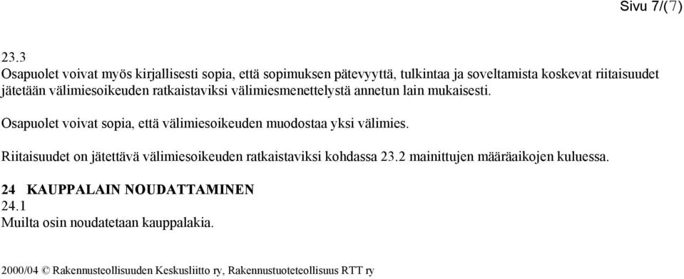 välimiesoikeuden ratkaistaviksi välimiesmenettelystä annetun lain mukaisesti.