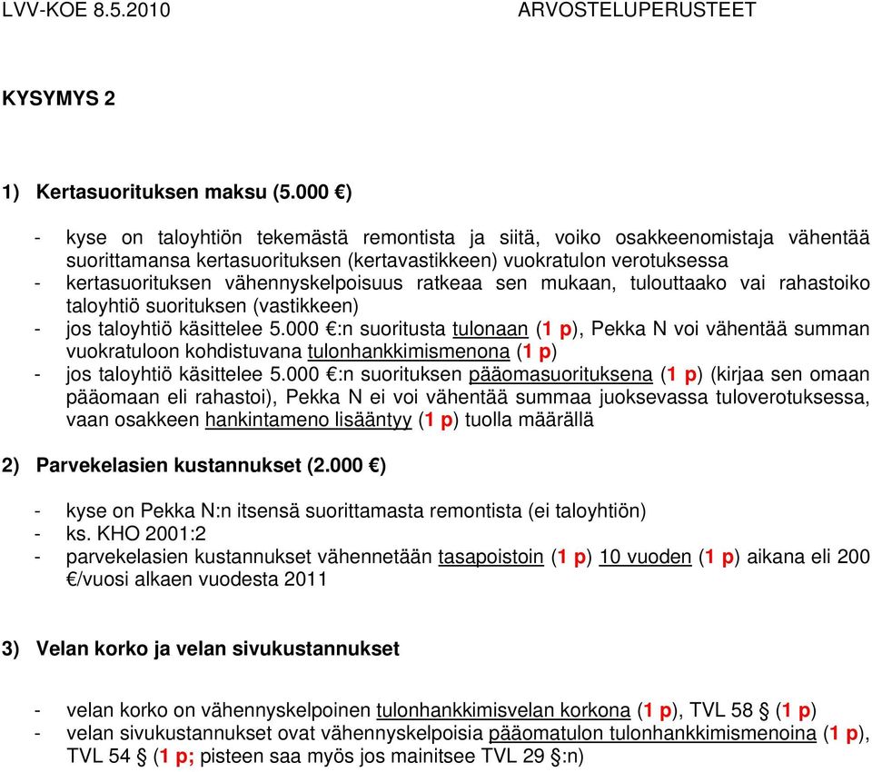 vähennyskelpoisuus ratkeaa sen mukaan, tulouttaako vai rahastoiko taloyhtiö suorituksen (vastikkeen) - jos taloyhtiö käsittelee 5.