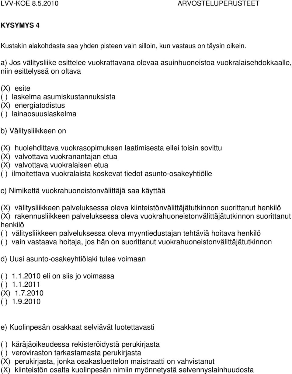 lainaosuuslaskelma b) Välitysliikkeen on (X) huolehdittava vuokrasopimuksen laatimisesta ellei toisin sovittu (X) valvottava vuokranantajan etua (X) valvottava vuokralaisen etua ( ) ilmoitettava