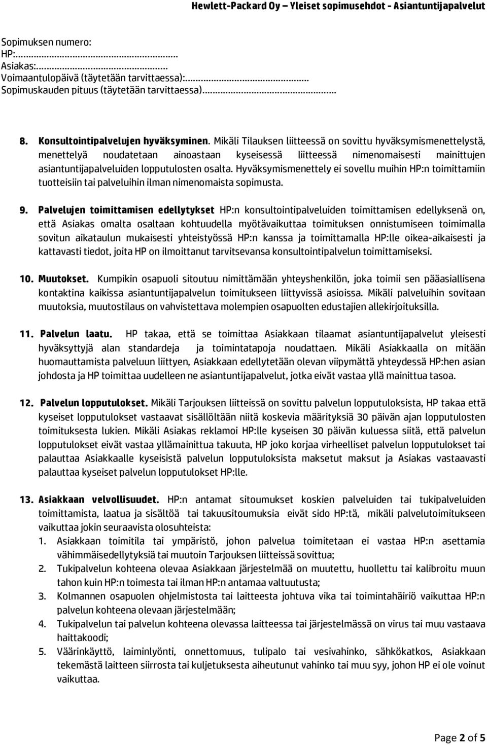 Hyväksymismenettely ei sovellu muihin HP:n toimittamiin tuotteisiin tai palveluihin ilman nimenomaista sopimusta. 9.