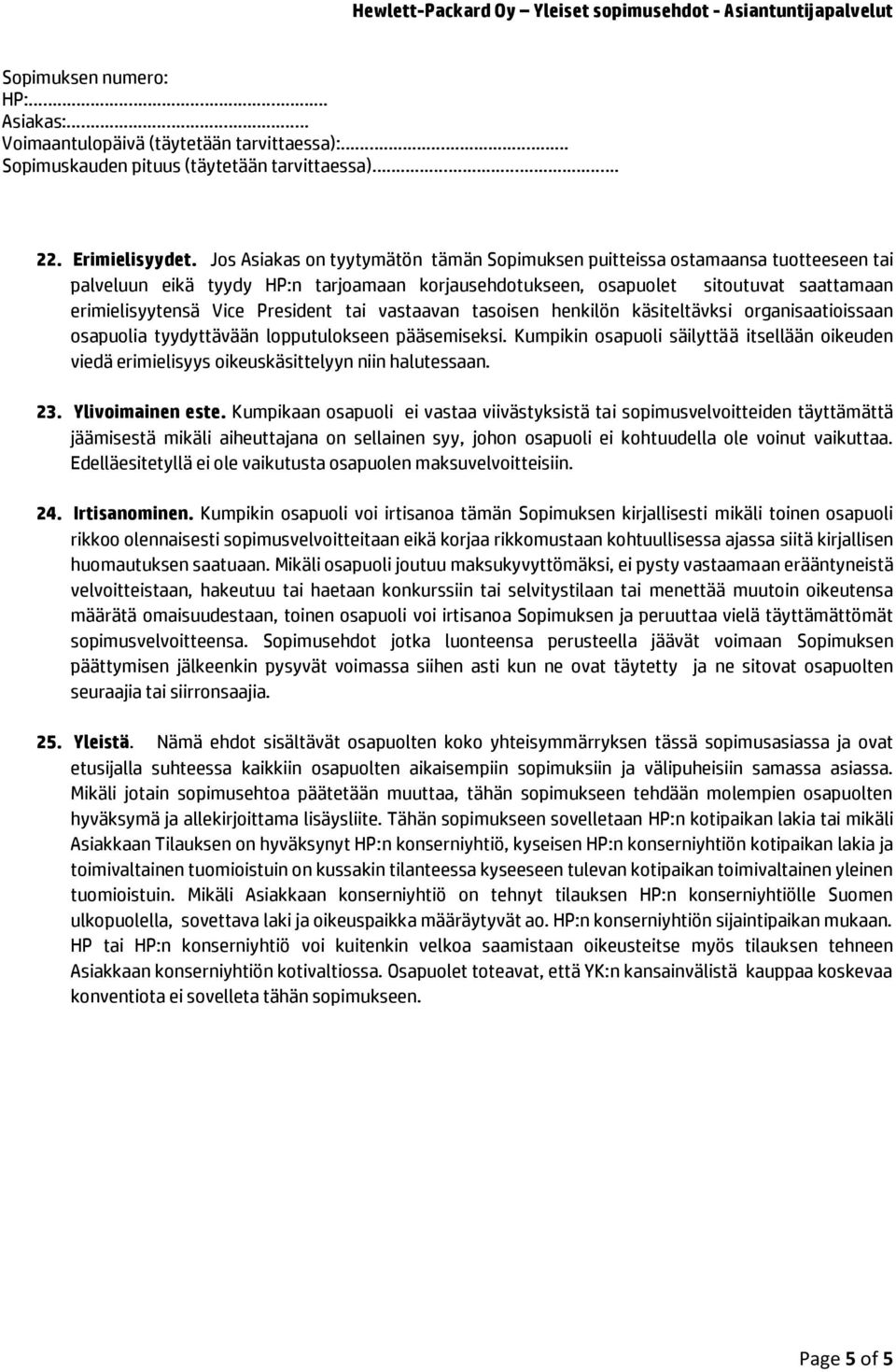 President tai vastaavan tasoisen henkilön käsiteltävksi organisaatioissaan osapuolia tyydyttävään lopputulokseen pääsemiseksi.