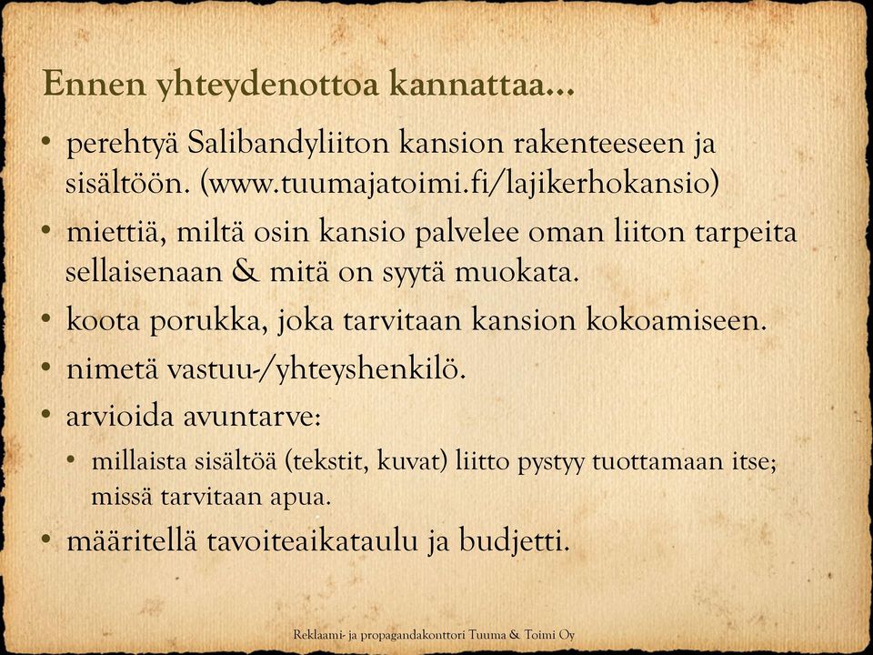 koota porukka, joka tarvitaan kansion kokoamiseen. nimetä vastuu-/yhteyshenkilö.