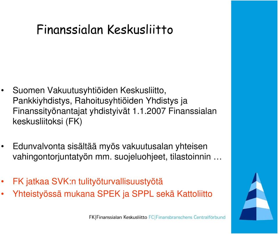 1.2007 Finanssialan keskusliitoksi (FK) Edunvalvonta sisältää myös vakuutusalan yhteisen