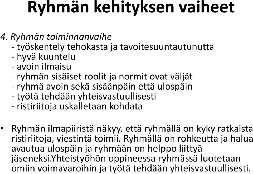 Ryhmän ilmapiiristä näkyy, että ryhmällä on kyky ratkaista ristiriitoja, viestintä toimii.