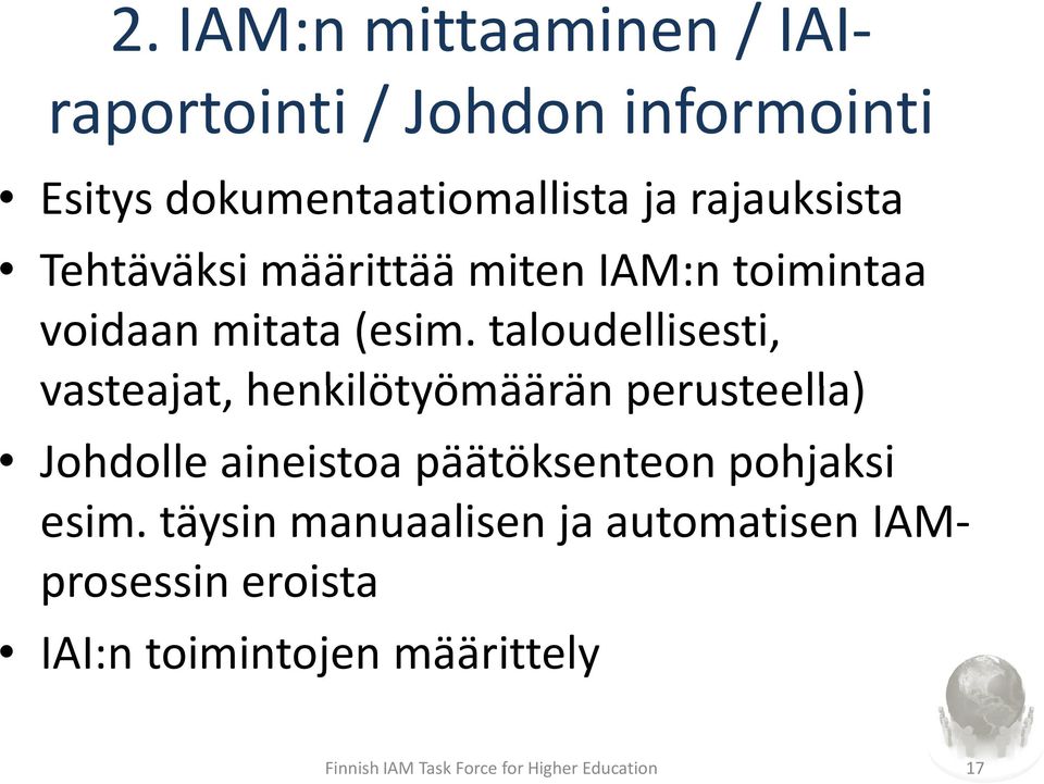 taloudellisesti, vasteajat, henkilötyömäärän perusteella) Johdolle aineistoa päätöksenteon pohjaksi