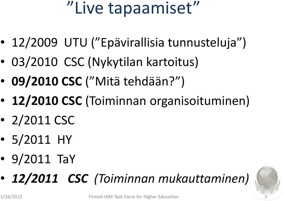 ) 12/2010 CSC (Toiminnan organisoituminen) 2/2011 CSC 5/2011 HY 9/2011