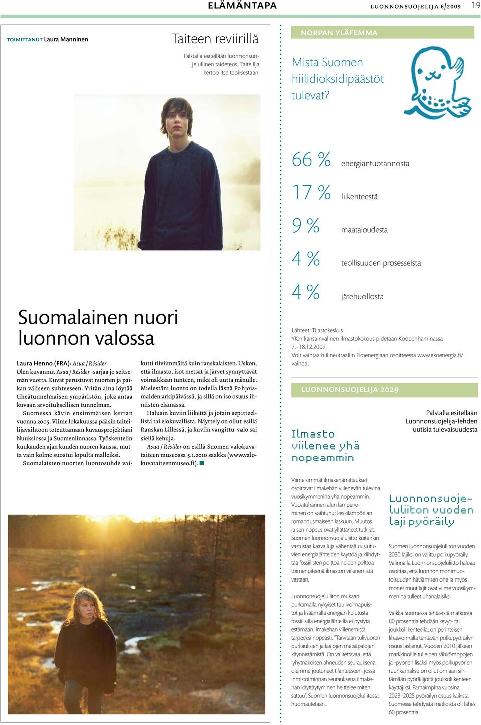66 % energiantuotannosta 17 % liikenteestä 9 % maataloudesta 4 % teollisuuden prosesseista Suomalainen nuori luonnon valossa Laura Henno (FRA): Asua / Résider Olen kuvannut Asua / Résider -sarjaa jo