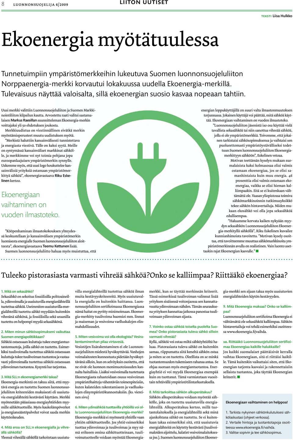 Arvostettu raati valitsi sastamalaisen Markus Raesillan suunnitteleman Ekoenergia-merkin voittajaksi yli 50 ehdotuksen joukosta.