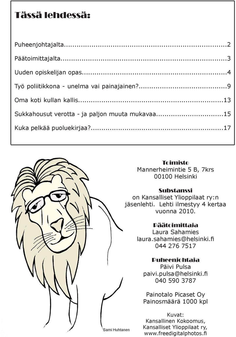 ...17 Toimisto Mannerheimintie 5 B, 7krs 00100 Helsinki Substanssi on Kansalliset Ylioppilaat ry:n jäsenlehti. Lehti ilmestyy 4 kertaa vuonna 2010.