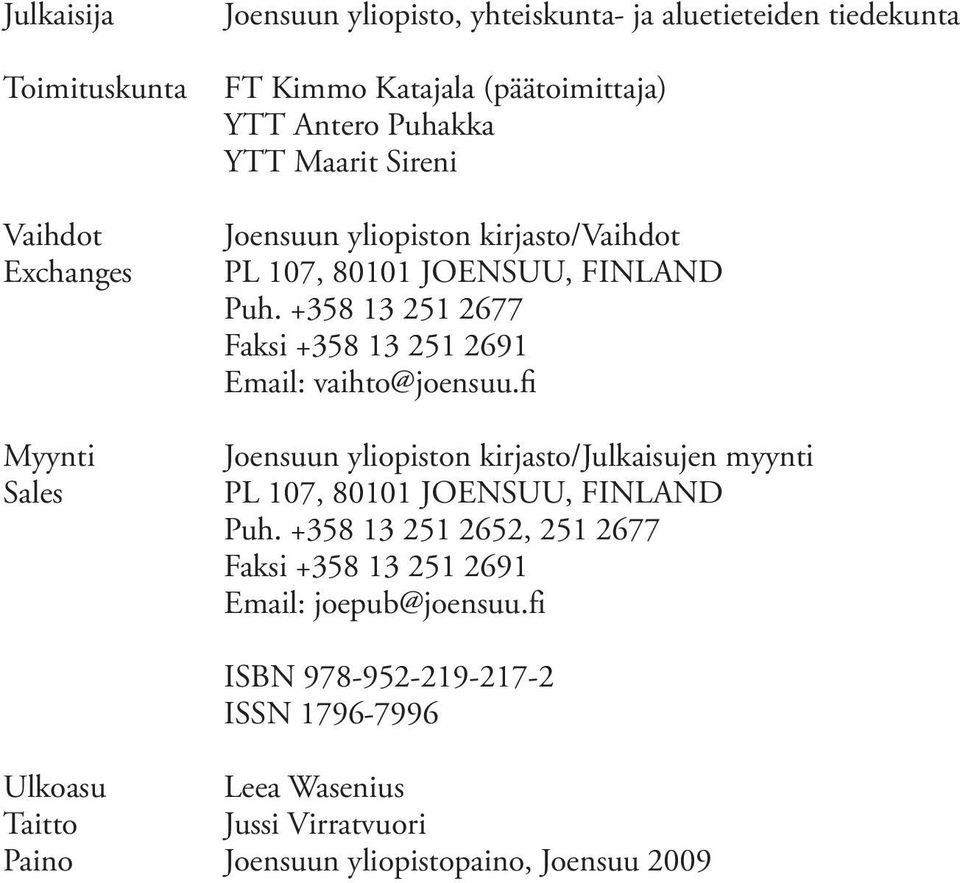 fi Joensuun yliopiston kirjasto/julkaisujen myynti PL 107, 80101 JOENSUU, FINLAND Puh. +358 13 251 2652, 251 2677 Faksi +358 13 251 2691 Email: joepub@joensuu.