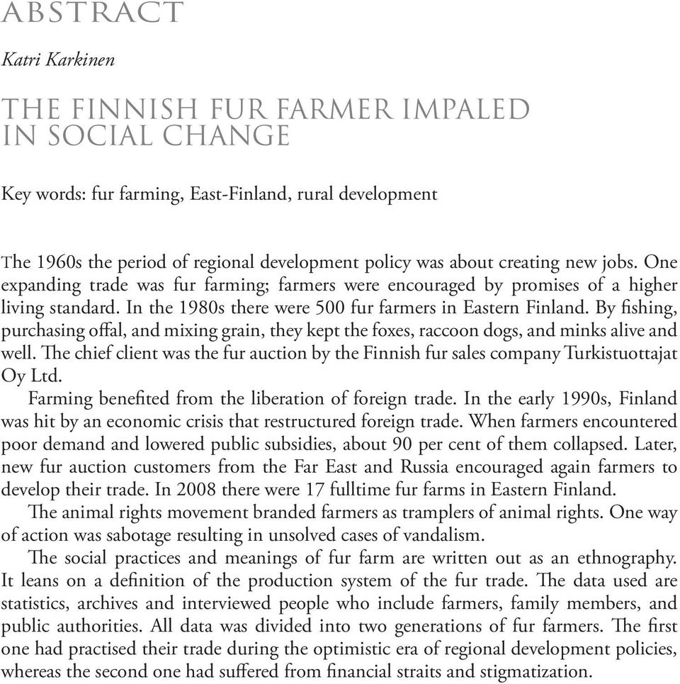 By fishing, purchasing offal, and mixing grain, they kept the foxes, raccoon dogs, and minks alive and well.