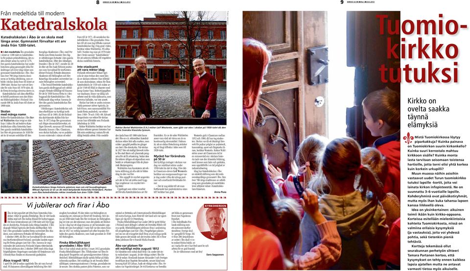 Den gamla katedralskolan har under historiens gång genomgått olika förändringar och lever idag vidare som gymnasiet Katedralskolan i Åbo.