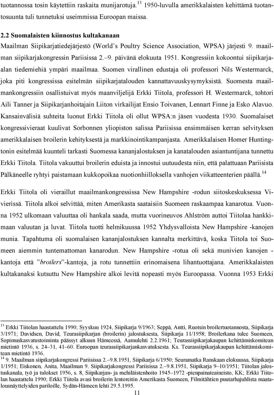 Kongressiin kokoontui siipikarjaalan tiedemiehiä ympäri maailmaa.