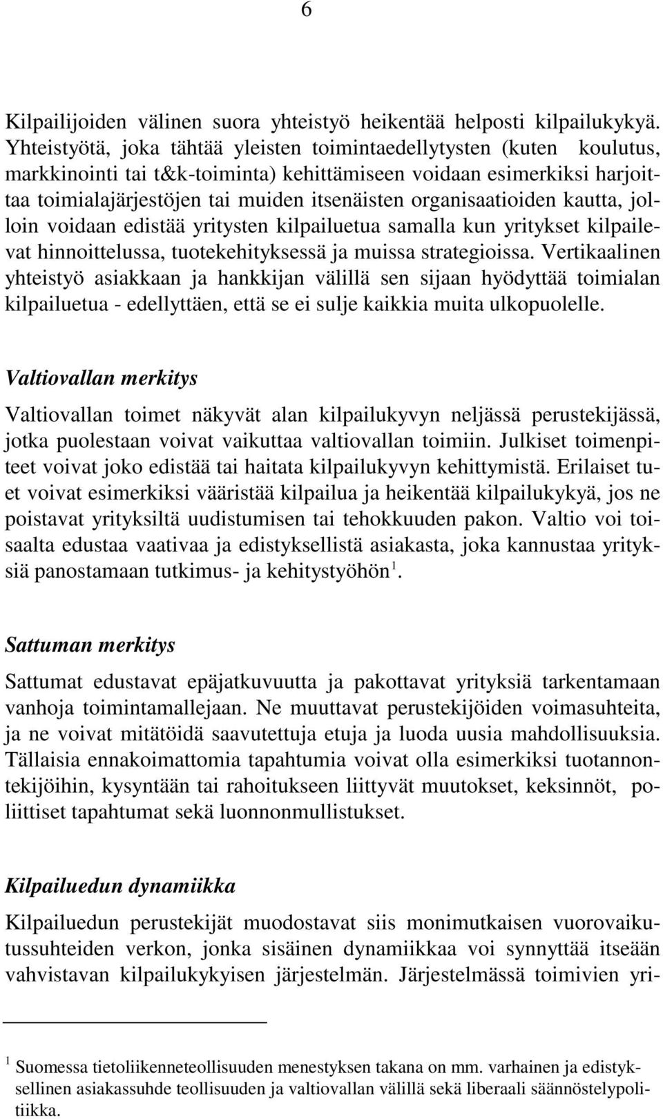 organisaatioiden kautta, jolloin voidaan edistää yritysten kilpailuetua samalla kun yritykset kilpailevat hinnoittelussa, tuotekehityksessä ja muissa strategioissa.