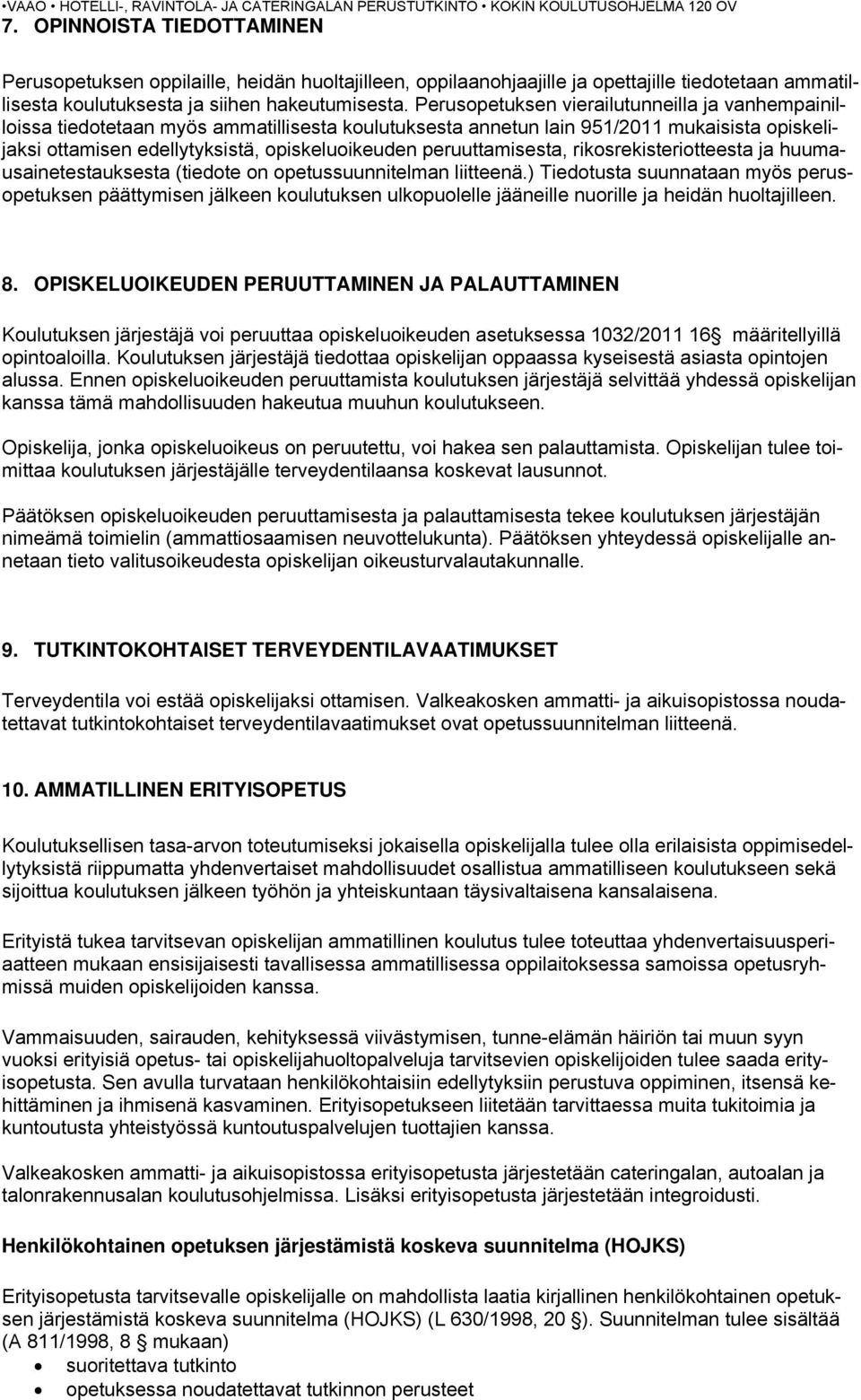 peruuttamisesta, rikosrekisteriotteesta ja huumausainetestauksesta (tiedote on opetussuunnitelman liitteenä.