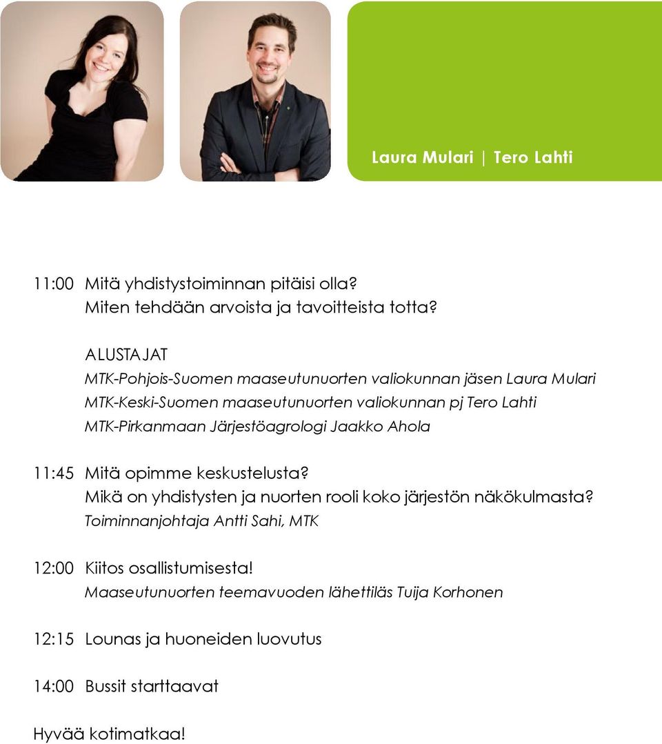 MTK-Pirkanmaan Järjestöagrologi Jaakko Ahola 11:45 Mitä opimme keskustelusta? Mikä on yhdistysten ja nuorten rooli koko järjestön näkökulmasta?