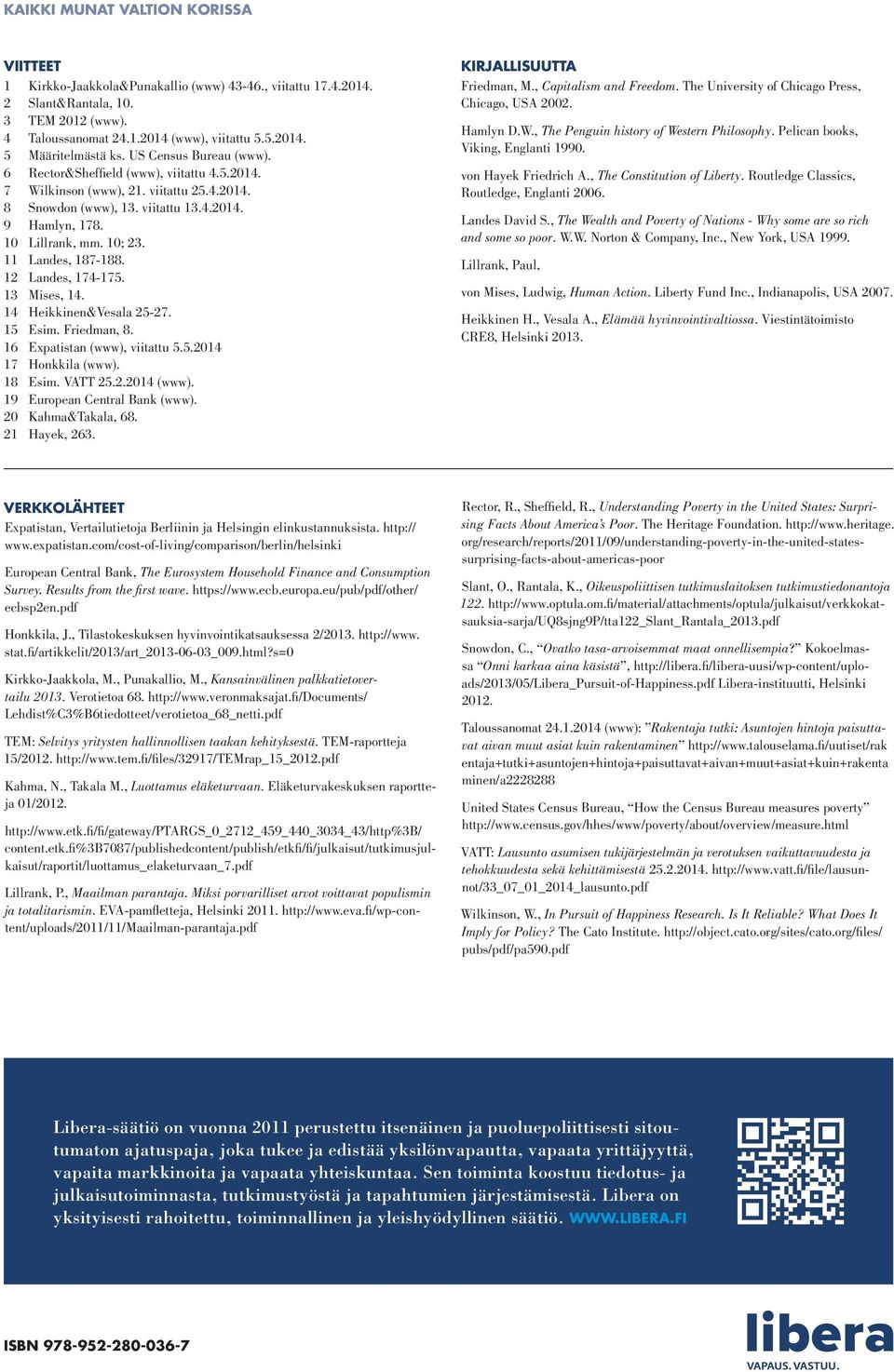 11 Landes, 187-188. 12 Landes, 174-175. 13 Mises, 14. 14 Heikkinen&Vesala 25-27. 15 Esim. Friedman, 8. 16 Expatistan (www), viitattu 5.5.2014 17 Honkkila (www). 18 Esim. VATT 25.2.2014 (www).