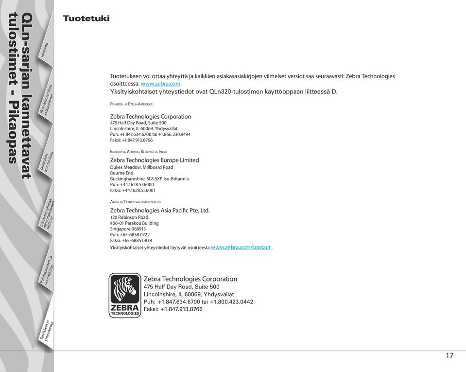 Pohjois- ja Etelä-Amerikka: Zebra Technologies Corporation 475 Half Day Road, Suite 500 Lincolnshire, IL 60069, Yhdysvallat Puh: +1.847.634.6700 tai +1.866.230.9494 Faksi: +1.847.913.