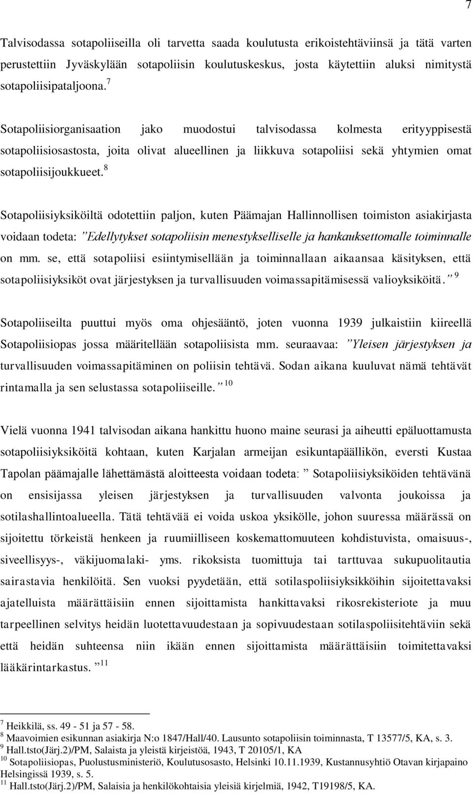 7 Sotapoliisiorganisaation jako muodostui talvisodassa kolmesta erityyppisestä sotapoliisiosastosta, joita olivat alueellinen ja liikkuva sotapoliisi sekä yhtymien omat sotapoliisijoukkueet.