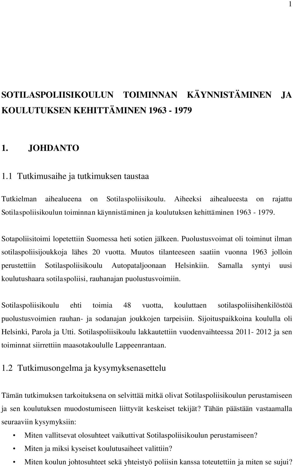 Puolustusvoimat oli toiminut ilman sotilaspoliisijoukkoja lähes 20 vuotta. Muutos tilanteeseen saatiin vuonna 1963 jolloin perustettiin Sotilaspoliisikoulu Autopataljoonaan Helsinkiin.