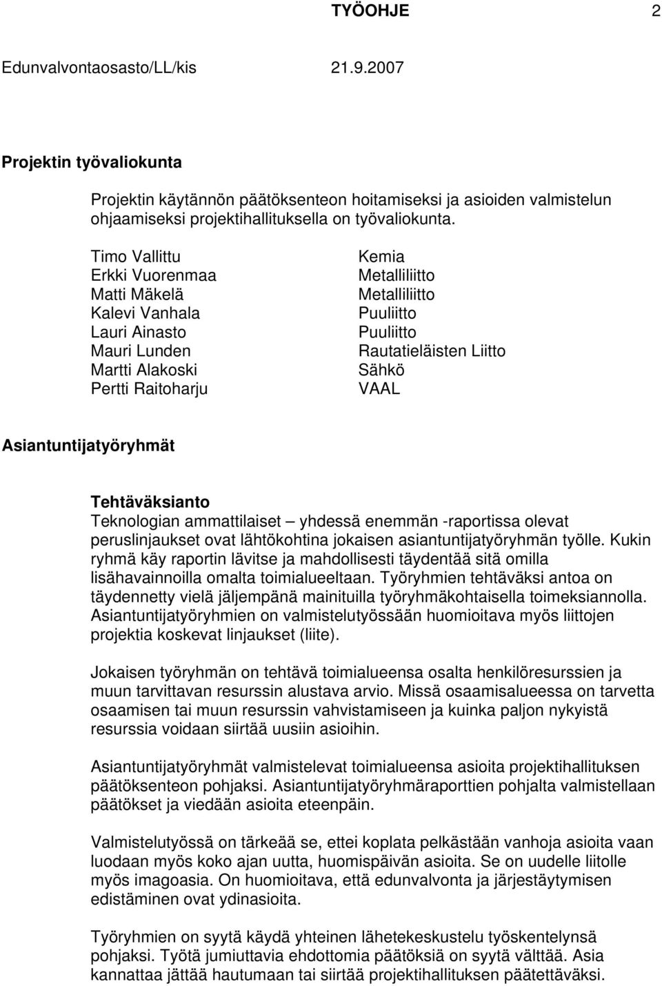 ammattilaiset yhdessä enemmän -raportissa olevat peruslinjaukset ovat lähtökohtina jokaisen asiantuntijatyöryhmän työlle.