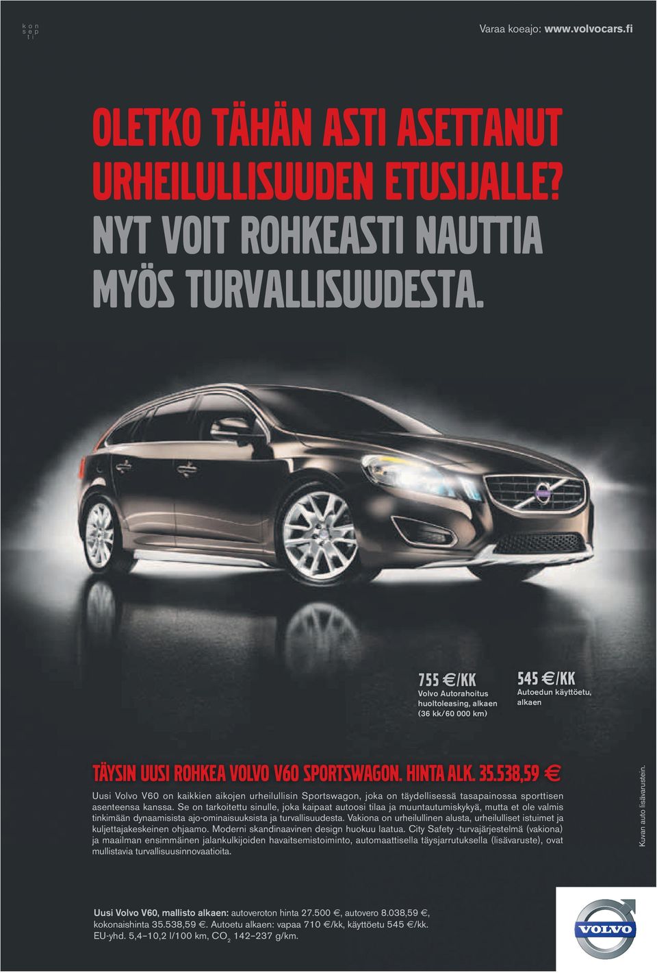 538,59 Uusi Volvo V60 on kaikkien aikojen urheilullisin Sportswagon, joka on täydellisessä tasapainossa sporttisen asenteensa kanssa.