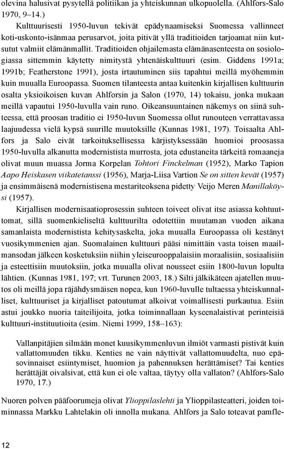 Traditioiden ohjailemasta elämänasenteesta on sosiologiassa sittemmin käytetty nimitystä yhtenäiskulttuuri (esim.