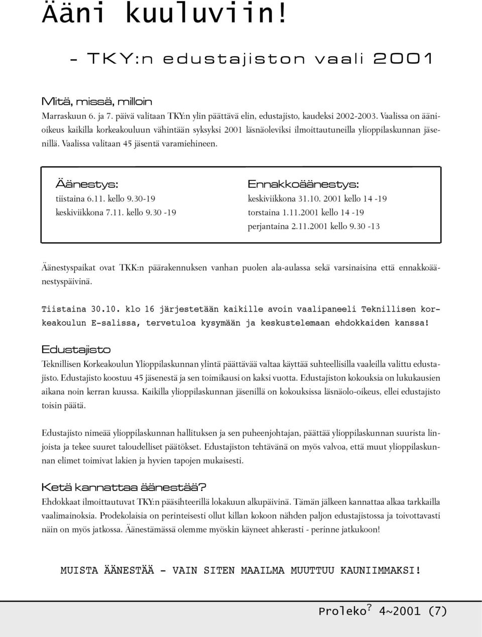 kello 9.30-19 keskiviikkona 7.11. kello 9.30-19 Ennakkoäänestys: keskiviikkona 31.10. 2001 kello 14-19 torstaina 1.11.2001 kello 14-19 perjantaina 2.11.2001 kello 9.