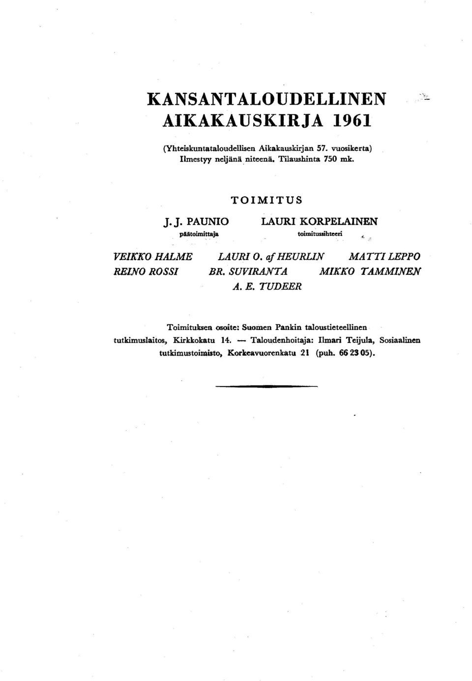 af HEURLIN MATTI LEPPO BR. SUVIRANTA MIKKO TAMMINEN Ä.E. TUDEER Toimituksen, osoite: Suomen Pankin taloustieteellinen tutkimuslaitos, Kirkkokatu 14.