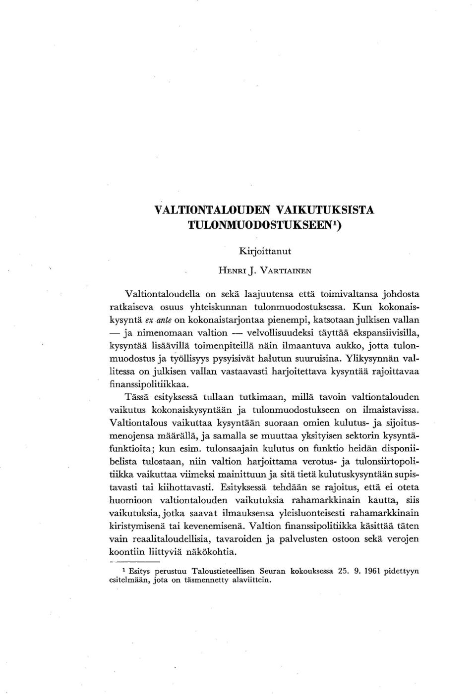 ilmaantuva aukko, jotta tulonmuodostus ja työllisyys pysyisivät halutun suuruisina. Ylikysynnän vallitessa on julkisen vallan vastaavasti harjoitettava kysyntää rajoittavaa finanssi politiikkaa.