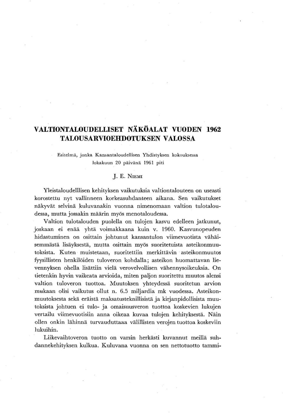 NIEMI Yleistaloudelllisen kehityksen vaikutuksia valtiontalouteen on useasti korostettu nyt vallinneen korkeasuhdanteen aikana.