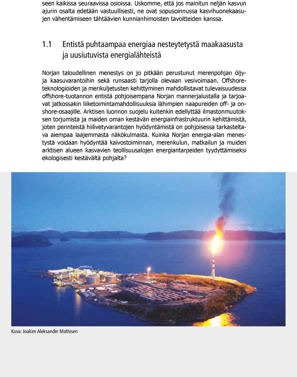 1 Entistä puhtaampaa energiaa nesteytetystä maakaasusta ja uusiutuvista energialähteistä Norjan taloudellinen menestys on jo pitkään perustunut merenpohjan öljyja kaasuvarantoihin sekä runsaasti