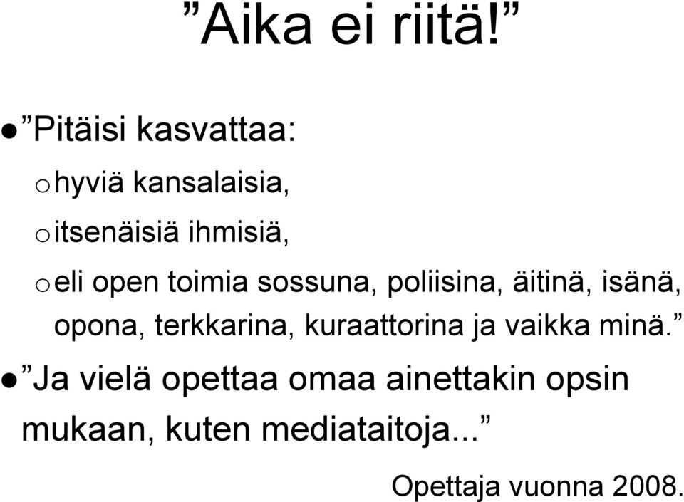 open toimia sossuna, poliisina, äitinä, isänä, opona, terkkarina,