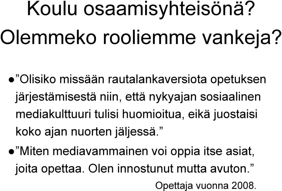 sosiaalinen mediakulttuuri tulisi huomioitua, eikä juostaisi koko ajan nuorten